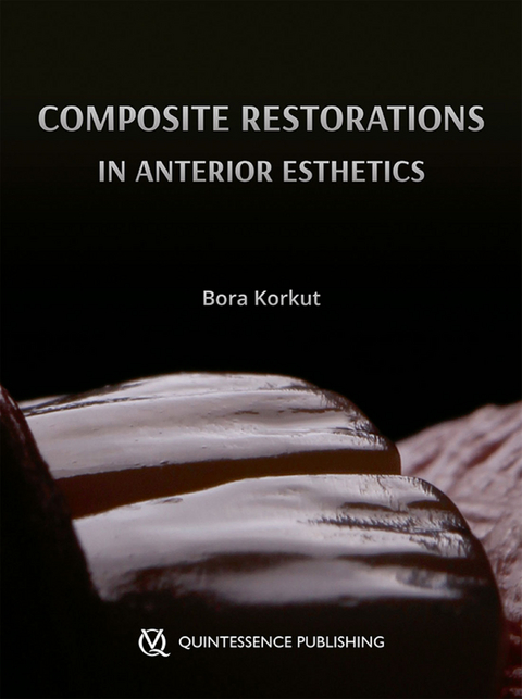 Composite Restorations in Anterior Esthetics - Bora Korkut