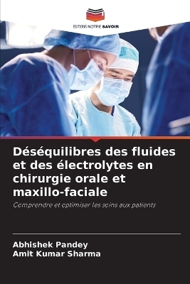 Déséquilibres des fluides et des électrolytes en chirurgie orale et maxillo-faciale - Abhishek Pandey, Amit Kumar Sharma