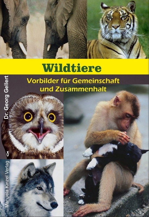 Wildtiere - Vorbilder für Gemeinschaft und Zusammenhalt - Georg Gellert