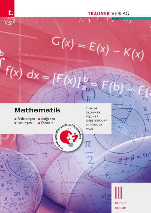 Mathematik III BAFEP/BASOP - Erklärungen, Aufgaben, Lösungen, Formeln - Friedrich Tinhof, Theresia Klonner, Wolfgang Fischer, Kathrin Gerstendorf, Helmut Girlinger, Markus Paul