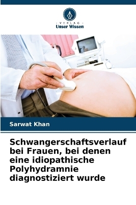 Schwangerschaftsverlauf bei Frauen, bei denen eine idiopathische Polyhydramnie diagnostiziert wurde - Sarwat Khan