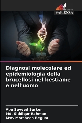 Diagnosi molecolare ed epidemiologia della brucellosi nel bestiame e nell'uomo - Abu Sayeed Sarker, MD Siddiqur Rahman, Mst Morsheda Begum