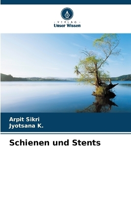 Schienen und Stents - Arpit Sikri, Jyotsana K