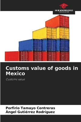 Customs value of goods in Mexico - Porfirio Tamayo Contreras, Ángel Gutiérrez Rodríguez