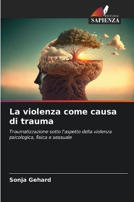 La violenza come causa di trauma - Sonja Gehard