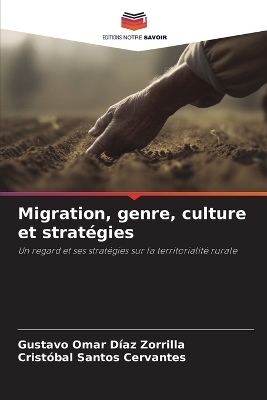 Migration, genre, culture et stratégies - Gustavo Omar Díaz Zorrilla, Cristóbal Santos Cervantes