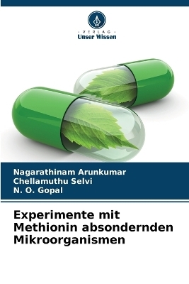 Experimente mit Methionin absondernden Mikroorganismen - Nagarathinam Arunkumar, Chellamuthu Selvi, N O Gopal