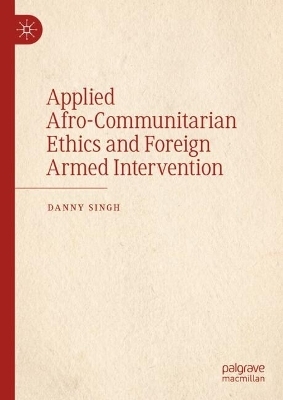 Applied Afro-Communitarian Ethics and Foreign Armed Intervention - Danny Singh