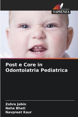 Post e Core in Odontoiatria Pediatrica - Zohra Jabin, Neha Bhati, Navpreet Kaur