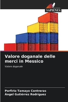 Valore doganale delle merci in Messico - Porfirio Tamayo Contreras, Ángel Gutiérrez Rodríguez