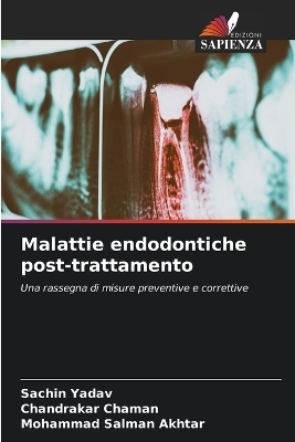 Malattie endodontiche post-trattamento - Sachin Yadav, Chandrakar Chaman, Mohammad Salman Akhtar