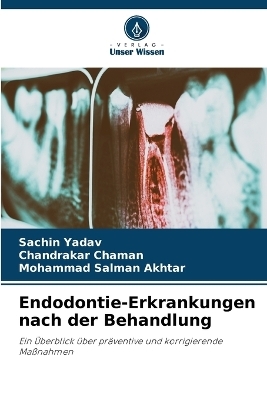 Endodontie-Erkrankungen nach der Behandlung - Sachin Yadav, Chandrakar Chaman, Mohammad Salman Akhtar