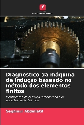 Diagnóstico da máquina de indução baseado no método dos elementos finitos - Seghiour Abdellatif