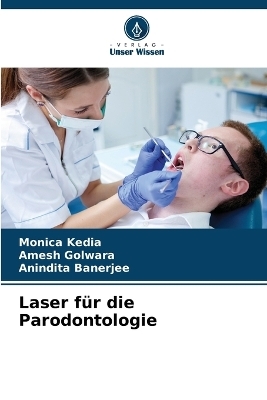 Laser für die Parodontologie - Monica Kedia, Amesh Golwara, Anindita Banerjee