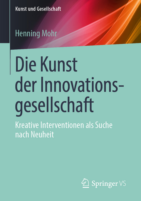 Die Kunst der Innovationsgesellschaft - Henning Mohr