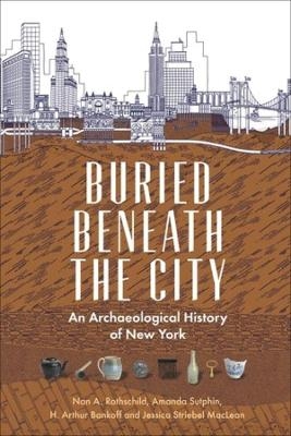 Buried Beneath the City - Nan A. Rothschild, Amanda Sutphin, H. Arthur Bankoff, Jessica Striebel MacLean