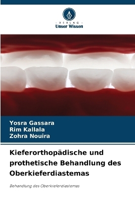 Kieferorthopädische und prothetische Behandlung des Oberkieferdiastemas - Yosra Gassara, Rim Kallala, Zohra Nouira