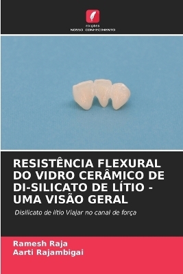 Resistência Flexural Do Vidro Cerâmico de Di-Silicato de Lítio - Uma Visão Geral - Ramesh RAJA, AARTI RAJAMBIGAI