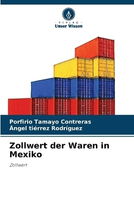 Zollwert der Waren in Mexiko - Porfirio Tamayo Contreras, Ángel tiérrez Rodríguez