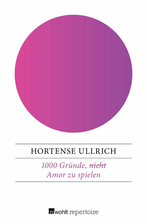 1000 Gründe, (nicht) Amor zu spielen -  Hortense Ullrich