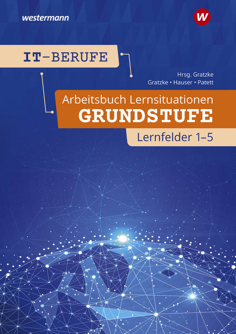 IT-Berufe - Arbeitsbuch Lernsituationen - Jürgen Gratzke, Ingo Patett, Bernhard Hauser