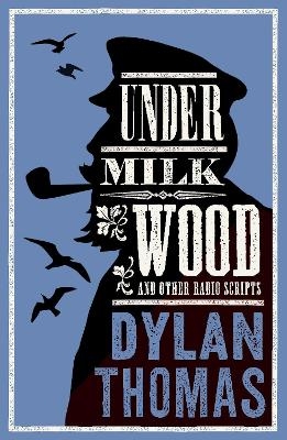 Under Milk Wood and Other Radio Scripts - Dylan Thomas