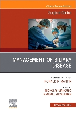 Management of Biliary Disease, An Issue of Surgical Clinics - 