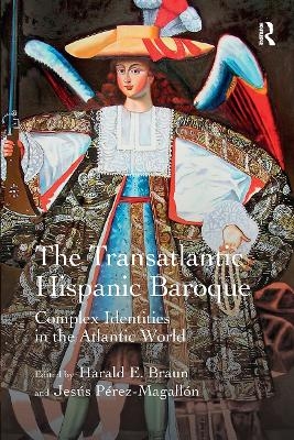 The Transatlantic Hispanic Baroque - Harald E. Braun, Jesús Pérez-Magallón