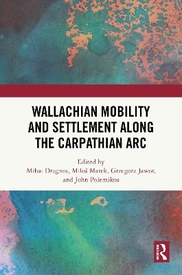 Wallachian Mobility and Settlement along the Carpathian Arc - 