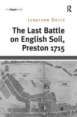 The Last Battle on English Soil, Preston 1715 - Jonathan Oates