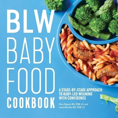 BLW Baby Food Cookbook - Ellen Gipson MA LD  RDN, Laura Morton MS LD  RDN