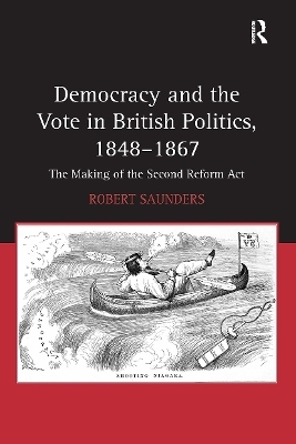 Democracy and the Vote in British Politics, 1848-1867 - Robert Saunders