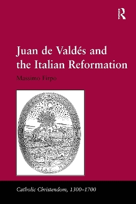 Juan de Valdés and the Italian Reformation - Massimo Firpo