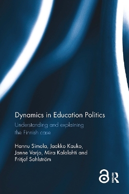 Dynamics in Education Politics - Hannu Simola, Jaakko Kauko, Janne Varjo, Mira Kalalahti, Fritjof Sahlstrom