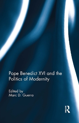 Pope Benedict XVI and the Politics of Modernity - 