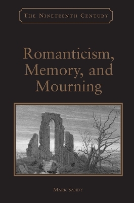 Romanticism, Memory, and Mourning - Mark Sandy