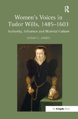 Women's Voices in Tudor Wills, 1485�1603 - Susan E. James