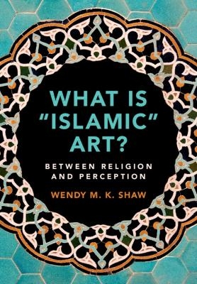 What is 'Islamic' Art? - Wendy M. K. Shaw