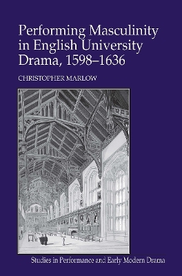 Performing Masculinity in English University Drama, 1598-1636 - Christopher Marlow