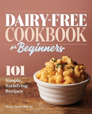 Dairy-Free Cookbook for Beginners - Chrissy Carroll MPH RD