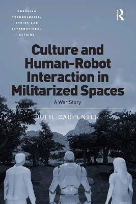 Culture and Human-Robot Interaction in Militarized Spaces - Julie Carpenter