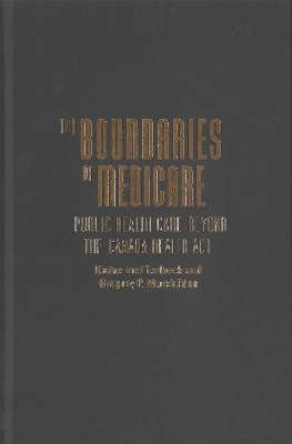 The Boundaries of Medicare - Katherine Fierlbeck, Gregory P. Marchildon