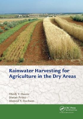 Rainwater Harvesting for Agriculture in the Dry Areas - Theib Y. Oweis, Dieter Prinz, Ahmed Y. Hachum