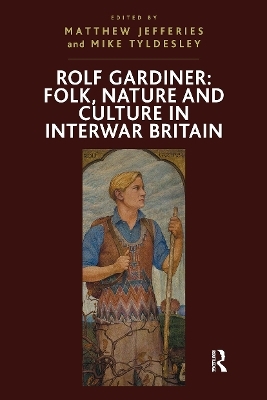 Rolf Gardiner: Folk, Nature and Culture in Interwar Britain - Mike Tyldesley