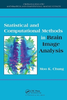 Statistical and Computational Methods in Brain Image Analysis - Moo K. Chung