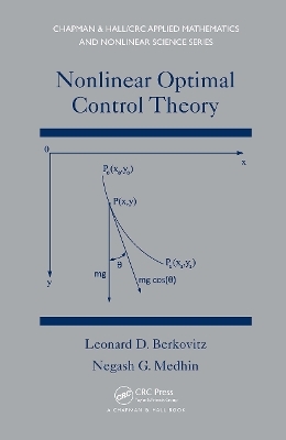 Nonlinear Optimal Control Theory - Leonard David Berkovitz, Negash G. Medhin