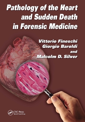 Pathology of the Heart and Sudden Death in Forensic Medicine - Vittorio Fineschi, Giorgio Baroldi, Malcolm D. Silver