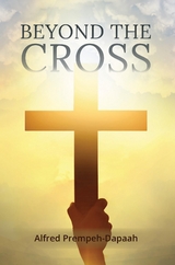 Beyond the Cross - Alfred Prempeh-Dapaah