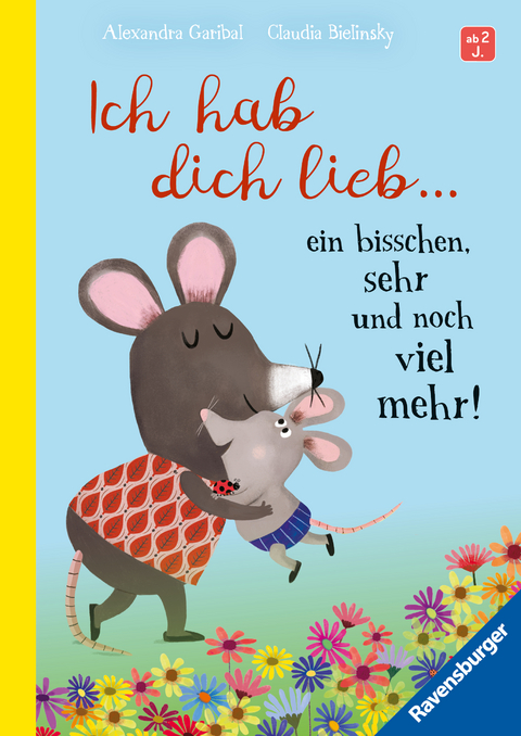 Ich hab dich lieb … ein bisschen, sehr und noch viel mehr! – Liebevolle Vorlesegeschichte ab 2 Jahren - Alexandra Garibal