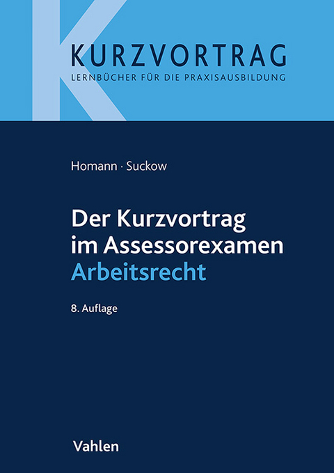 Der Kurzvortrag im Assessorexamen Arbeitsrecht - Jutta Homann, Jens Suckow